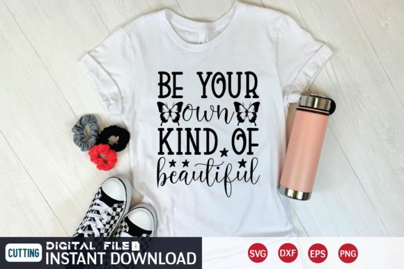 Be Your Own Kind of Beautiful Svg Graphics for T-Shirt Designs