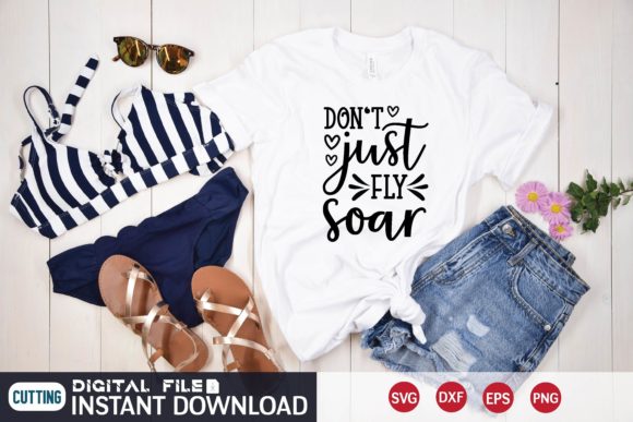 Don't Just Fly Soar Svg: Premium Graphics for T-Shirt Designs and Blogs
