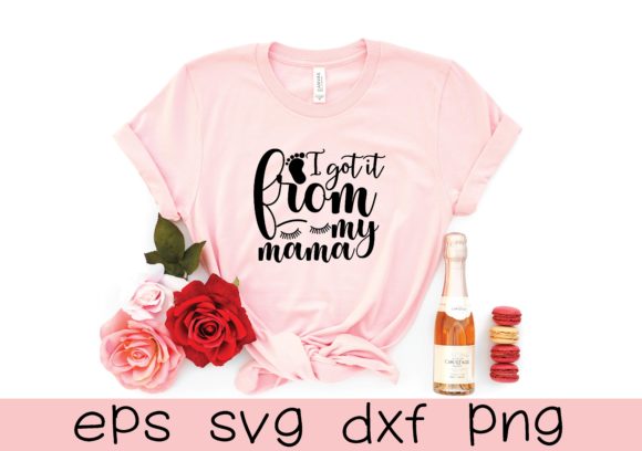 I Got It from My Mama Svg Graphics and T-Shirt Designs Review