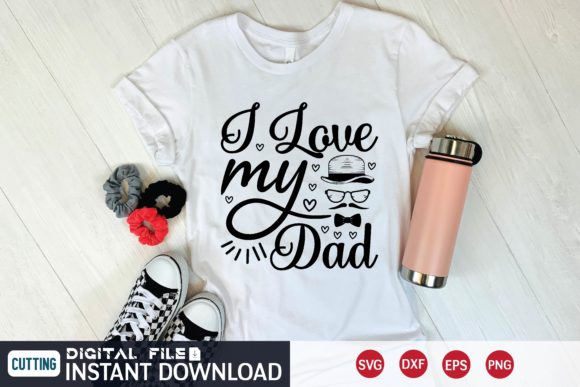 I Love My Dad Svg Graphics for T-Shirt Designs