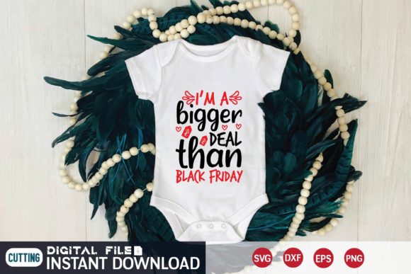 I'm a Bigger Deal Than Black Friday Svg Graphics