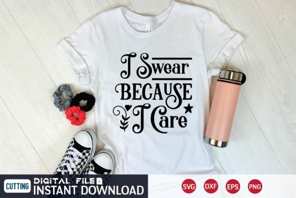 I Swear Because I Care Svg Graphics and T-Shirt Designs Review