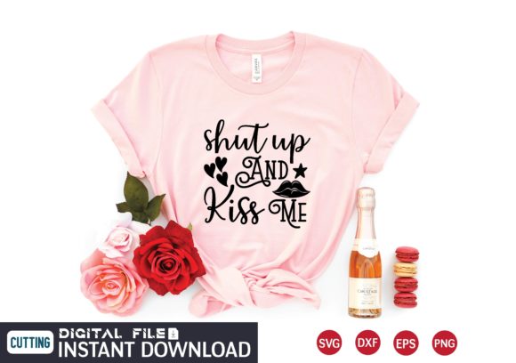 Shut Up and Kiss Me Svg: Graphics for T-Shirt Designs