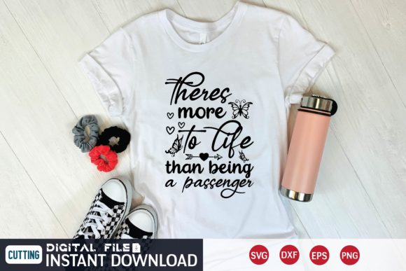 Theres More to Life Than Being a Passenger Graphics and T-Shirt Designs