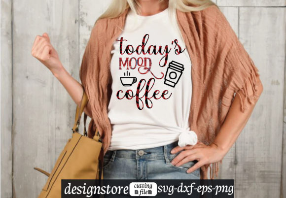 Today s Mood Coffee Svg Graphics and T-Shirt Designs