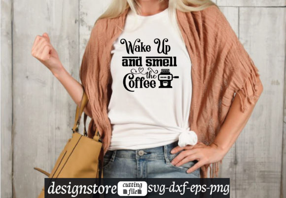 Wake Up and Smell the Coffee Svg Graphics and T-Shirt Designs