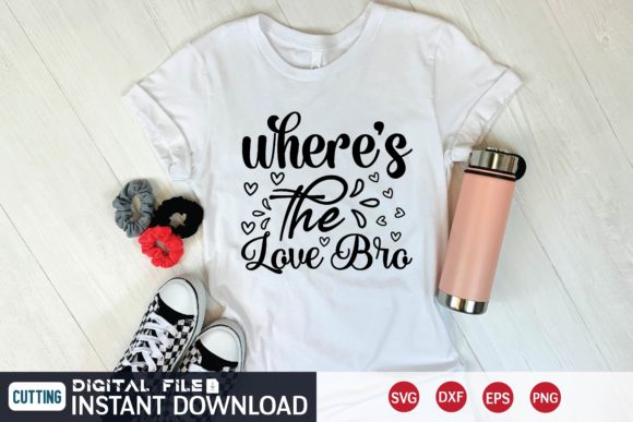Where's the Love Bro Svg Graphics and T-Shirt Designs Review